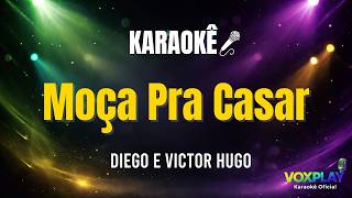 Moça Pra Casar - Diego e Victor Hugo - Versão Karaokê
