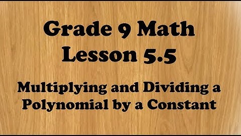 Grade 9 Math Lesson 5.5 Dividing a Polynomial by a Constant