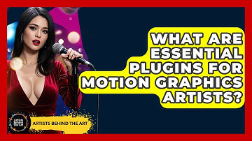 What Are Essential Plugins For Motion Graphics Artists? - Artists Behind the Art