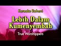 Lebih Dalam Kumenyembah - True Worshippers Karaoke Rohani