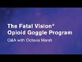 Fatal Vision® Opioid Goggle Q&amp;A interview