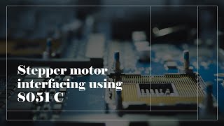 Stepper Motor Interfacing using 8051 C