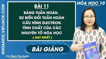 Luyện tập bảng tuần hoàn, sự biến đổi tuần hoàn cấu hình electron nguyên tử và TCHH - Bài 11 -Hóa 10