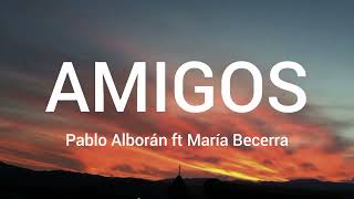 Video thumbnail of "Pablo Alborán, María Becerra - Amigos (Letra/Lyrics)"