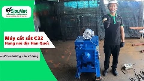 Máy cắt thép C32 điện 380v, hàng nội địa Hàn Quốc