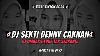 Download lagu DJ SEKTI DENNY CAKNAN SLOWED FULL BASS VIRAL TIKTOK TERBARU 2024 DJ OMBAK GEDHE TAK SEBRANGI