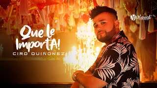 Ciro Quiñonez - Que le Importa  (Video Oficial) | Música Popular chords