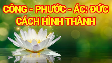 Công - Phước - Ác: Đức; Cách Hình Thành...!