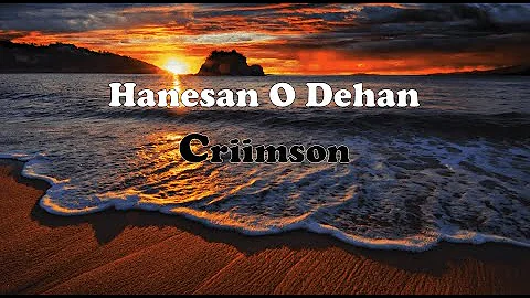 Criimson - Hanesan O dehan (Lyrics Musik Video)