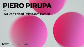 Piero Pirupa - We Don't Need (MistaJam Remix) [Official Audio]