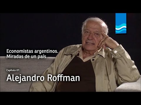 Economistas argentinos - Episodio 7: Alejandro Roffman