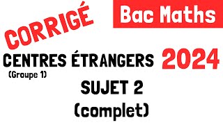 Bac Maths : Correction du sujet 2 de Centres étrangers (6 juin 2024)