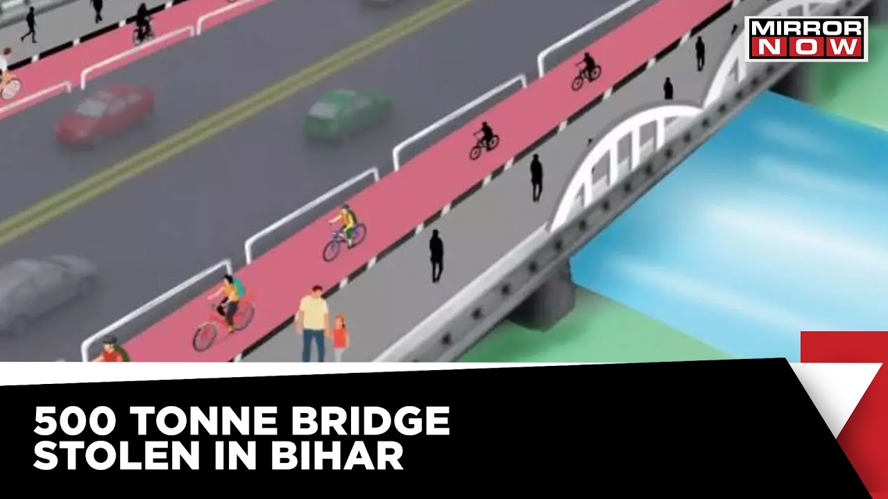 500Tonne Steel Bridge Stolen In Bihar Authorities File FIR Latest News Updates YouTube