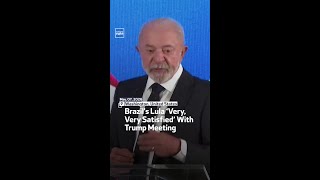 Brazil's Lula ‘Very, Very Satisfied’ With Trump Meeting Brazil's Lula ‘Very, Very Satisfied’ With Trump Meeting