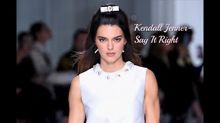 Kendall Jenner ~ Say It Right