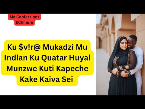 Ku V R Mukadzi Mu Indian Ku Quatar Huyai Munzwe Kuti Kapeche Kake Kaiva Sei 