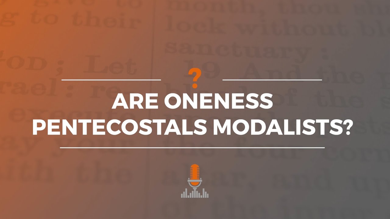 Are Oneness Pentecostals Modalists? | Episode 183