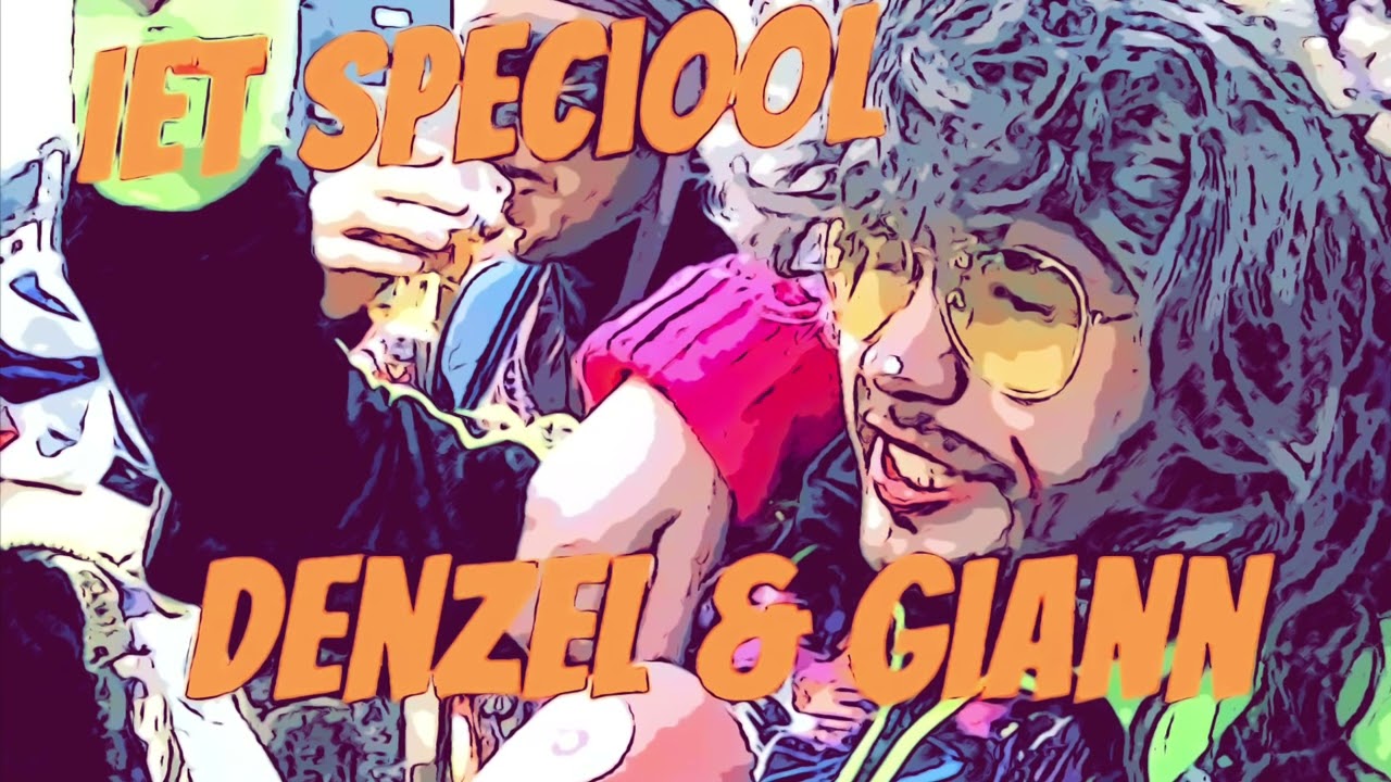 Iet speciool (Denzel&Giann)