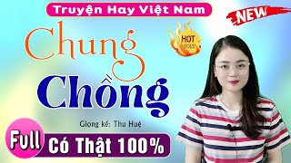 [MỚI 2025] Tiểu Thuyết Hôn Nhân Gia Đình 2025 - Chung Chồng - Nghe 1 Lần Đảm Bảo Không Hối Hận