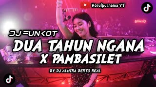 DJ FUNKOT - DUA TAHUN NGANA X PAMBASILET  REMIX TIKTOK TERBARU 2023 || BY DJ ALMIRA BERTO