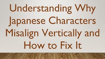 Understanding Why Japanese Characters Misalign Vertically and How to Fix It