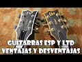 GUITARRAS ESP Y LTD  VENTAJAS E INCONVENIENTES