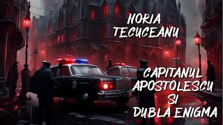 Horia Tecuceanu - Capitanul Apostolescu si dubla enigmã - 2 - 🎧 Audiobook