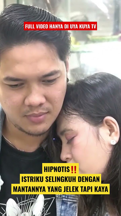 HIPNOTIS UYA KUYA‼️ ISTRIKU SELINGKUH DENGAN MANTANNYA YANG JELEK TAPI KAYA