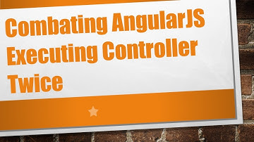 Combating AngularJS Executing Controller Twice
