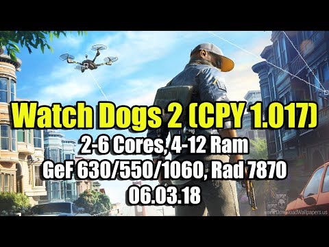 Watch Dogs 2 (CPY 1.017) на слабом ПК (2-6 Cores, 4-12 Ram, GeForce 630/550/1060, Radeon HD 7870)