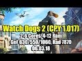 Watch Dogs 2 (CPY 1.017) на слабом ПК (2-6 Cores, 4-12 Ram, GeForce 630/550/1060, Radeon HD 7870)