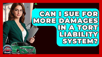 Can I Sue For More Damages In A Tort Liability System? - Auto Coverage Explained