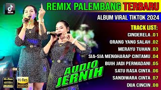 REMIX PALEMBANG ALBUM VIRAL TIKTOK 2024 || CINDERELA - ORANG YANG SALAH - SIA SIA MENGAHARAP CINTAMU