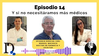Episodio 14  Y si no necesitáramos más médicos, con Manuel Machuca