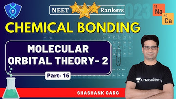 Chemical Bonding: Molecular Orbital Theory- 2 | P - 16 | NEET Rankers | NEET 2023 | Shashank Garg
