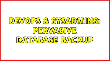 DevOps & SysAdmins: Pervasive database backup (2 Solutions!!)
