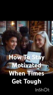 How To Stay Motivated When Times Get Tough - YouTube