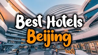 Best Hotels In Beijing - For Families, Couples, Work Trips, Luxury & Budget