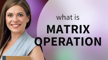 Understanding Matrix Operations: A Simplified Guide