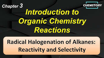 Radical Halogenation: Reactivity and Selectivity | Free O Chem Lecture (Ch.03 Lec.12, English Subs)