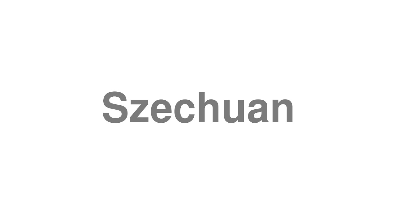 How to Pronounce "Szechuan"