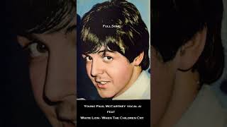 Paul McCartney Young Raspy Vocal AI  - Full mix - White Lion - When The Children Cry