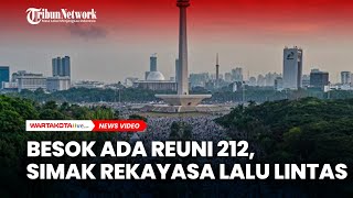 SIMAK Besok Ada Reuni 212,Ini Rekayasa Lalu Lintas di Sekitar Monas