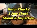 Gator Chucks 3 Jaw Chuck Mount & Inspection