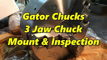 Gator Chucks 3 Jaw Chuck Mount & Inspection