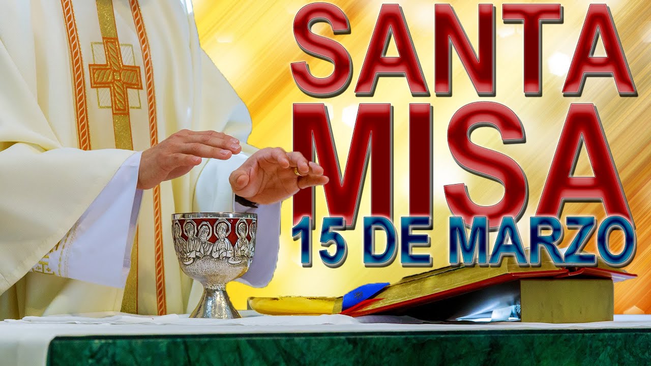 Santa Misa en Vivo hoy 15 de Marzo celebra con nosotros la liturgia