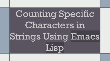 Counting Specific Characters in Strings Using Emacs Lisp