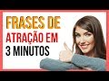 Frases Que Criam Atração Em 3 Minutos