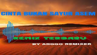 CINTA BUKAN SAYUR ASEM REMIX TERBARU 2022 BY ARGGO REMIXER