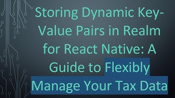 Storing Dynamic Key-Value Pairs in Realm for React Native: A Guide to Flexibly Manage Your Tax Data